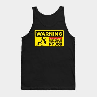 WARNING: Don’t Tell Me How To Do My Job Tank Top
